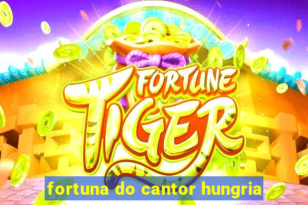 fortuna do cantor hungria